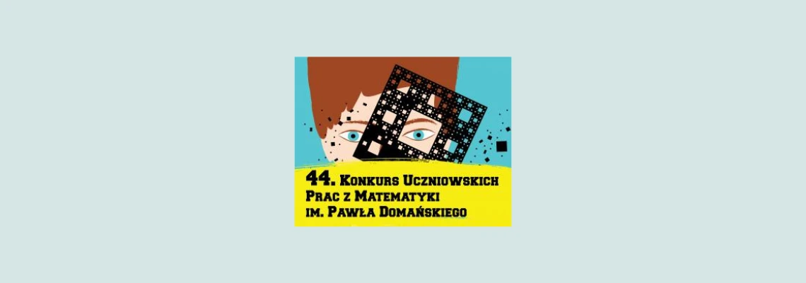 Finał 44. Konkursu Uczniowskich Prac z Matematyki im. Pawła Domańskiego