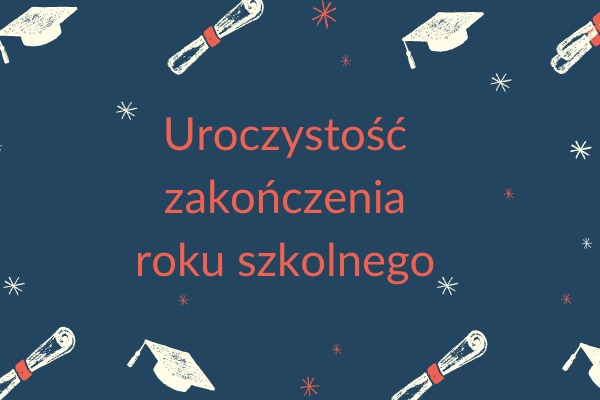 Uroczystość zakończenia roku szkolnego 2025-2026